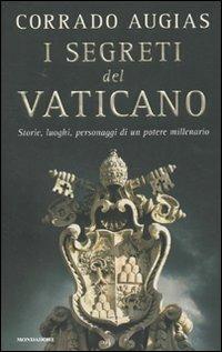 I segreti del Vaticano. Storie, luoghi, personaggi di un potere millenario - Corrado Augias - Libro Mondadori 2010, Varia saggistica italiana | Libraccio.it