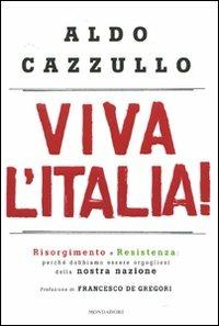 Viva l'Italia! Risorgimento e Resistenza: perché dobbiamo essere orgogliosi della nostra storia - Aldo Cazzullo - Libro Mondadori 2010, Frecce | Libraccio.it