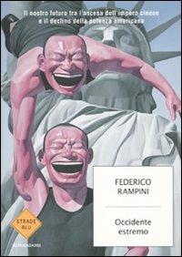 Occidente estremo. Il nostro futuro tra l'ascesa dell'impero cinese e il declino della potenza americana - Federico Rampini - Libro Mondadori 2010, Strade blu. Non Fiction | Libraccio.it