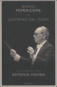 Lontano dai sogni - Ennio Morricone, Antonio Monda - Libro Mondadori 2010, Ingrandimenti | Libraccio.it
