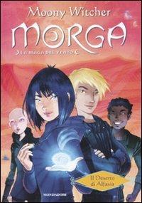 Il deserto di Alfasia. Morga. La maga del vento. Vol. 2 - Moony Witcher - Libro Mondadori 2010, Saghe fantasy | Libraccio.it