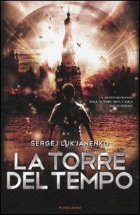 La torre del tempo - Sergej Luk'janenko - Libro Mondadori 2010, Chrysalide | Libraccio.it