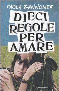 Dieci regole per amare - Paola Zannoner - Libro Mondadori 2010, Chrysalide | Libraccio.it