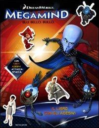 Megamind. Blu. Bello. Bullo. Il libro con gli adesivi. Ediz. illustrata  - Libro Mondadori 2010 | Libraccio.it