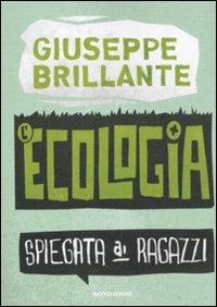 L' ecologia spiegata ai ragazzi - Giuseppe Brillante - Libro Mondadori 2010 | Libraccio.it