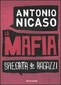 La mafia spiegata ai ragazzi - Antonio Nicaso - Libro Mondadori 2010 | Libraccio.it