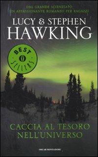 Caccia al tesoro nell'universo - Lucy Hawking, Stephen Hawking - Libro Mondadori 2010, Oscar bestsellers | Libraccio.it