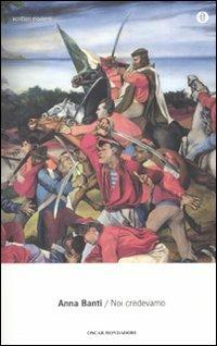 Noi credevamo - Anna Banti - Libro Mondadori 2010, Oscar scrittori moderni | Libraccio.it