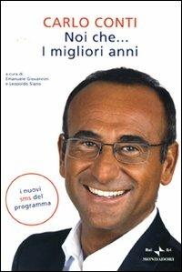 Noi che... I migliori anni - Carlo Conti - Libro Mondadori 2010, Arcobaleno | Libraccio.it