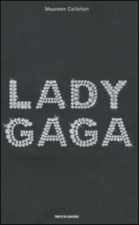 Lady Gaga - Maureen Callahan - Libro Mondadori 2010, Ingrandimenti | Libraccio.it