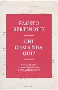 Chi comanda qui? Come e perché si è smarrito il ruolo della Costituzione - Fausto Bertinotti - Libro Mondadori 2010, Saggi | Libraccio.it