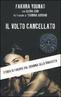 Il volto cancellato. Storia di Fakhra dal dramma alla rinascita - Fakhra Younas, Elena Doni - Libro Mondadori 2010, Oscar bestsellers | Libraccio.it