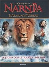 Il viaggio del veliero. Le cronache di Narnia. La storia con le immagini del film. Ediz. illustrata