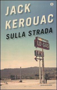 Sulla strada - Jack Kerouac - Libro Mondadori 2010, Oscar | Libraccio.it