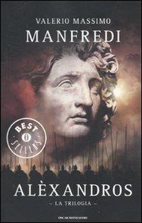 Alèxandros. La trilogia - Valerio Massimo Manfredi - Libro Mondadori 2010, Oscar grandi bestsellers | Libraccio.it