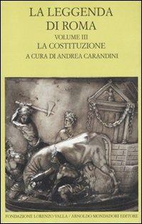 La leggenda di Roma. Testo latino e greco a fronte. Vol. 3: La costituzione  - Libro Mondadori 2011, Scrittori greci e latini | Libraccio.it