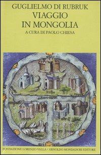 Viaggio in Mongolia-Itinerarium. Testo latino a fronte - Guglielmo di Rubruck - Libro Mondadori 2011, Scrittori greci e latini | Libraccio.it