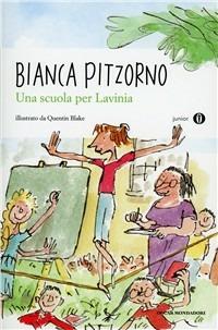 Una scuola per Lavinia - Bianca Pitzorno - Libro Mondadori 2011, Oscar junior | Libraccio.it