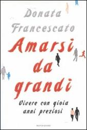 Amarsi da grandi. Vivere con gioia anni preziosi