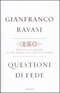 Questioni di fede. 150 risposte ai perché di chi crede e di chi non crede - Gianfranco Ravasi - Libro Mondadori 2010, Saggi | Libraccio.it