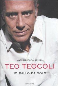 Io ballo da solo - Teo Teocoli - Libro Mondadori 2010, Ingrandimenti | Libraccio.it
