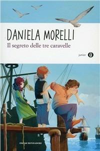 Il segreto delle tre caravelle - Daniela Morelli - Libro Mondadori 2011, Oscar junior | Libraccio.it