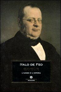 Cavour. L'uomo e l'opera - Italo De Feo - Libro Mondadori 2011, Oscar storia | Libraccio.it