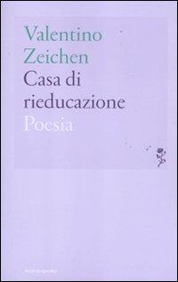 Casa di rieducazione - Valentino Zeichen - Libro Mondadori 2011, Lo specchio | Libraccio.it