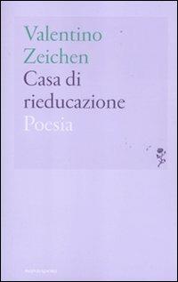 Casa di rieducazione - Valentino Zeichen - Libro Mondadori 2011, Lo specchio | Libraccio.it