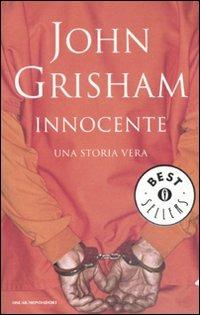 Innocente. Una storia vera - John Grisham - Libro Mondadori 2011, Oscar bestsellers | Libraccio.it