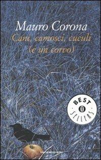Cani, camosci, cuculi (e un corvo) - Mauro Corona - Libro Mondadori 2011, Oscar bestsellers | Libraccio.it