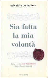 Sia fatta la mia volontà - Salvatore De Matteis - Libro Mondadori 2011, Ingrandimenti | Libraccio.it