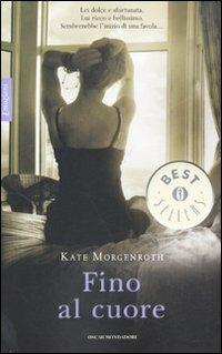 Fino al cuore - Kate Morgenroth - Libro Mondadori 2011, Oscar bestsellers emozioni | Libraccio.it