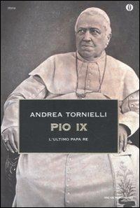 Pio IX. L'ultimo papa re - Andrea Tornielli - Libro Mondadori 2011, Oscar storia | Libraccio.it