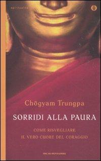 Sorridi alla paura. Come risvegliare il vero cuore del coraggio - Chögyam Trungpa - Libro Mondadori 2011, Oscar spiritualità | Libraccio.it