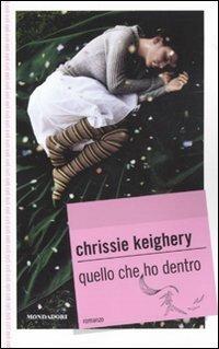 Quello che ho dentro - Chrissie Keighery - Libro Mondadori 2011, Gaia junior | Libraccio.it