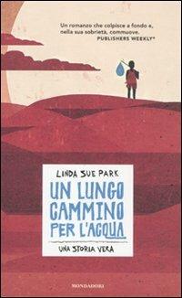 Un lungo cammino per l'acqua - Linda S. Park - Libro Mondadori 2011, Junior oro | Libraccio.it