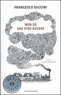 Non so che viso avesse. Quasi un'autobiografia - Francesco Guccini - Libro Mondadori 2011, Oscar bestsellers | Libraccio.it