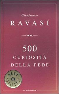 500 curiosità della fede - Gianfranco Ravasi - Libro Mondadori 2011, Oscar bestsellers | Libraccio.it