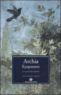 Epigrammi. Testo greco a fronte - Archia - Libro Mondadori 2011, Oscar classici greci e latini | Libraccio.it