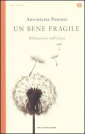 Un bene fragile. Riflessioni sull'etica