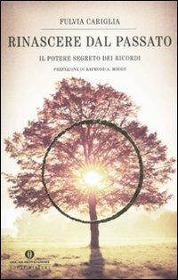Rinascere dal passato. Il potere segreto dei ricordi - Fulvia Cariglia - Libro Mondadori 2011, Oscar nuovi misteri | Libraccio.it