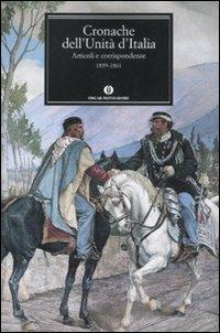 Cronache dell'Unità d'Italia. 1859-1861  - Libro Mondadori 2011, Nuovi oscar classici | Libraccio.it