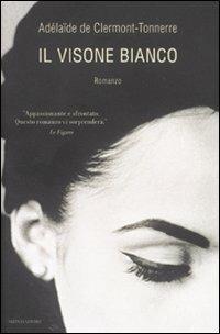 Il visone bianco - Adélaïde de Clermont-Tonnere - Libro Mondadori 2011, Omnibus | Libraccio.it