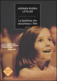 La bambina che raccontava i film - Hernán Rivera Letelier - Libro Mondadori 2011, Strade blu | Libraccio.it
