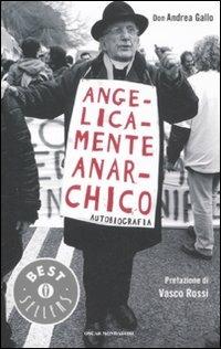 Angelicamente anarchico. Autobiografia - Andrea Gallo - Libro Mondadori 2011, Oscar bestsellers | Libraccio.it