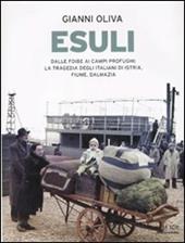 Esuli. Dalle foibe ai campi profughi: la tragedia degli italiani di Istria, Fiume, Dalmazia. Ediz. illustrata