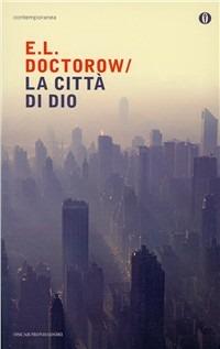 La città di Dio - Edgar L. Doctorow - Libro Mondadori 2010, Oscar contemporanea | Libraccio.it
