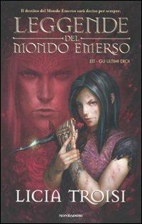 Gli ultimi eroi. Leggende del mondo emerso. Vol. 3 - Licia Troisi - Libro Mondadori 2010, Chrysalide | Libraccio.it