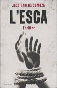 L' esca - José Carlos Somoza - Libro Mondadori 2011, Omnibus | Libraccio.it